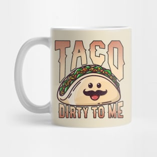 Taco Dirty To Me Funny Tacos Mug